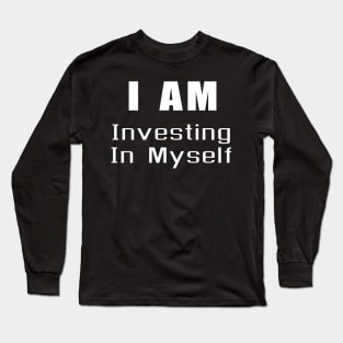 I am Investing in myself Long Sleeve T-Shirt